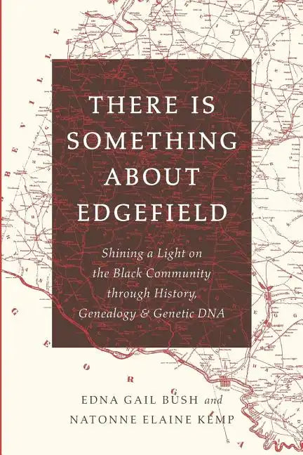 There Is Something About Edgefield: Shining a Light on the Black Community through History, Genealogy & Genetic DNA - Paperback