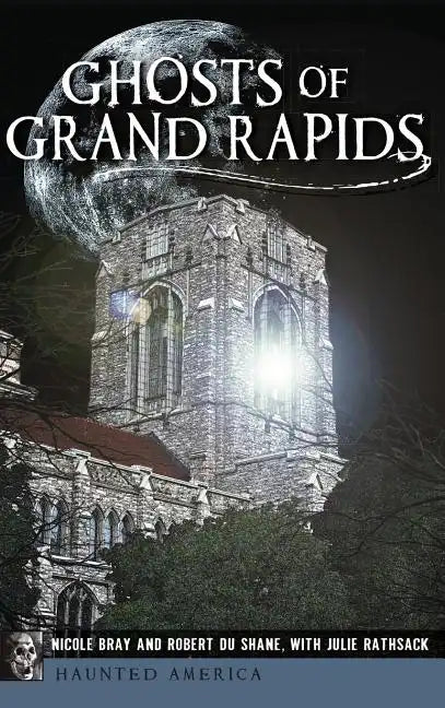 Ghosts of Grand Rapids - Hardcover