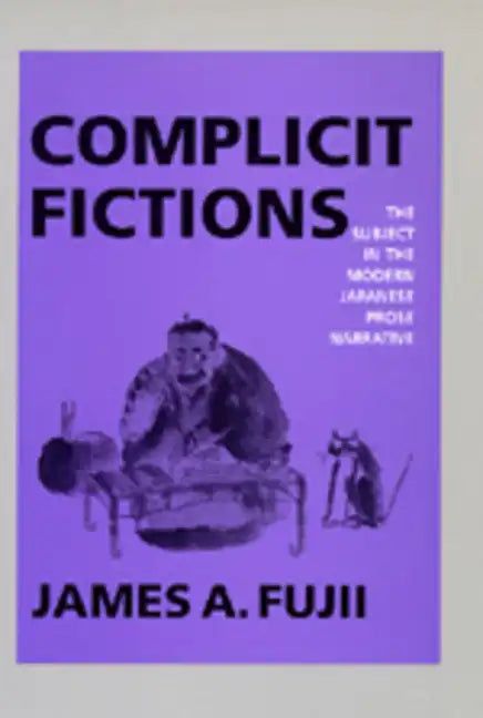 Complicit Fictions: The Subject in the Modern Japanese Prose Narrative - Paperback