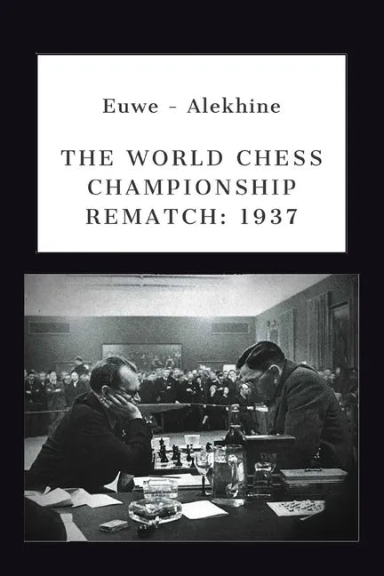 Euwe - Alekhine: The World Chess Championship Rematch (1937) - Paperback