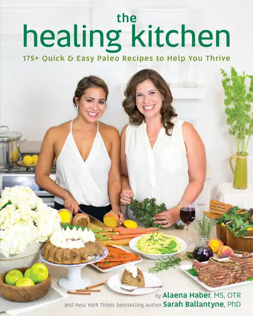 The Healing Kitchen: 175+ Quick & Easy Paleo Recipes to Help You Thrive - Paperback