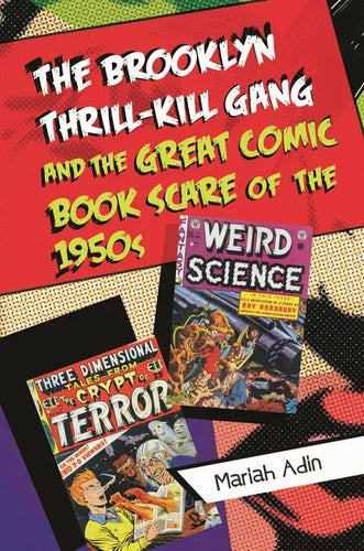 The Brooklyn Thrill-Kill Gang and the Great Comic Book Scare of the 1950s - Hardcover