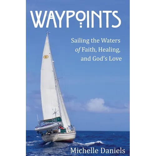 Waypoints: Sailing the Waters of Faith, Healing, and God's Love - Paperback