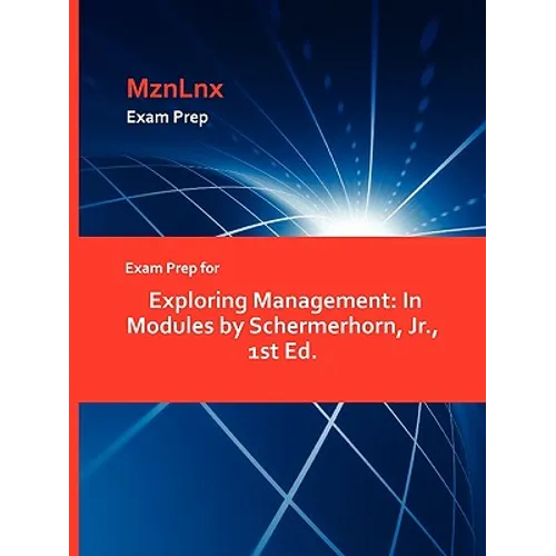 Exam Prep for Exploring Management: In Modules by Schermerhorn, Jr., 1st Ed. - Paperback