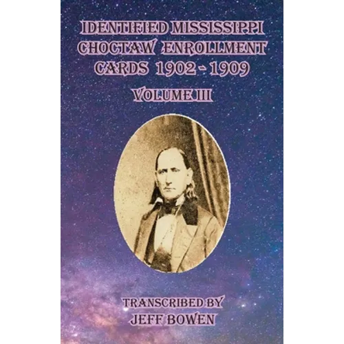 Identified Mississippi Choctaw Enrollment Cards 1902 - 1909 Volume III - Paperback