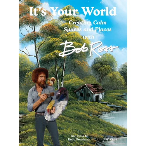 It's Your World: Creating Calm Spaces and Places with Bob Ross - Hardcover