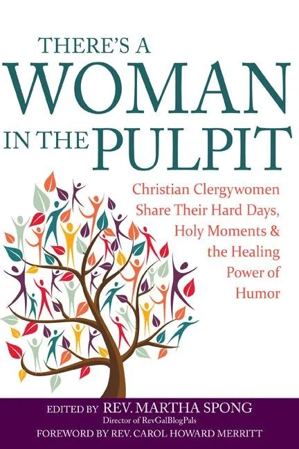 There's a Woman in the Pulpit: Christian Clergywomen Share Their Hard Days, Holy Moments and the Healing Power of Humor - Paperback