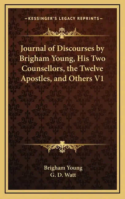 Journal of Discourses by Brigham Young, His Two Counsellors, the Twelve Apostles, and Others V1 - Hardcover