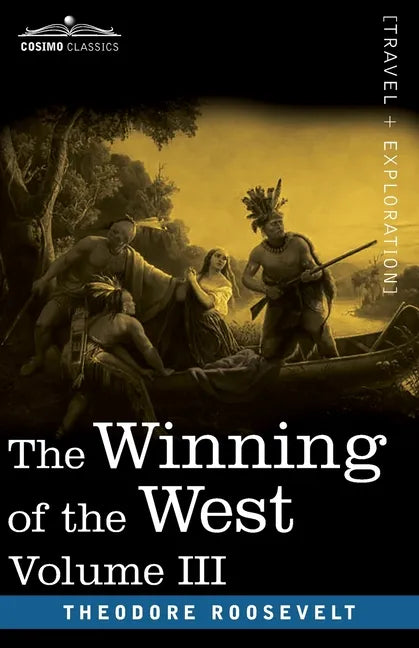 The Winning of the West, Vol. III (in four volumes): The Founding of the Trans-Alleghany Commonwealths, 1784-1790 - Paperback