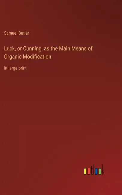 Luck, or Cunning, as the Main Means of Organic Modification: in large print - Hardcover