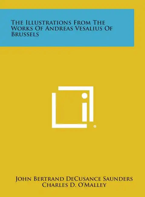 The Illustrations From The Works Of Andreas Vesalius Of Brussels - Hardcover