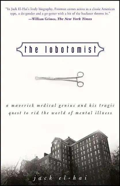 The Lobotomist: A Maverick Medical Genius and His Tragic Quest to Rid the World of Mental Illness - Paperback