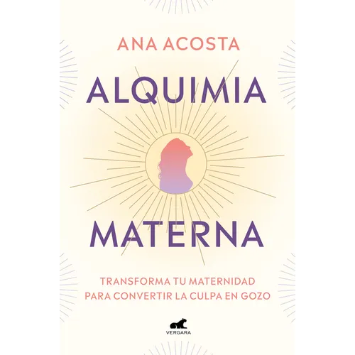 Alquimia Materna: Transforma Tu Maternidad Para Convertir La Culpa En Gozo / Maternal Alchemy: Transforming Motherhood from Guilt Into Enjoyment - Paperback