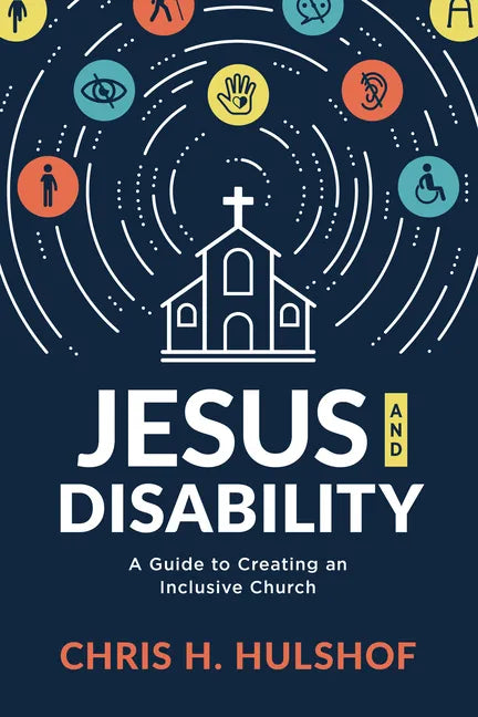 Jesus and Disability: A Guide to Creating an Inclusive Church - Paperback