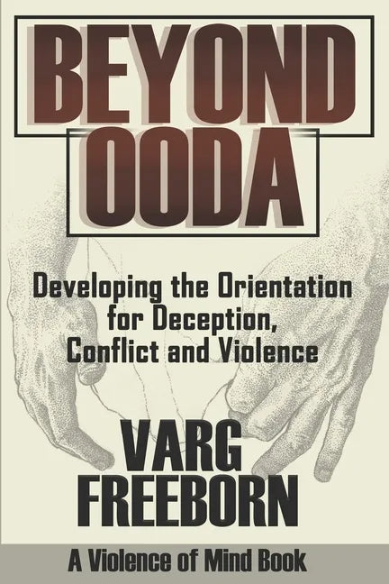 Beyond OODA: Developing the Orientation for Deception, Conflict and Violence - Paperback