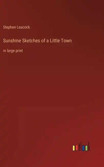Sunshine Sketches of a Little Town: in large print - Hardcover