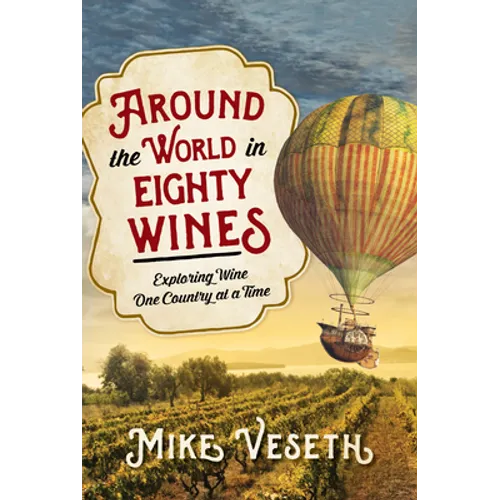 Around the World in Eighty Wines: Exploring Wine One Country at a Time - Paperback