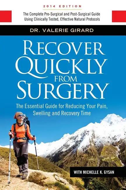 Recover Quickly From Surgery: The Essential Guide for Reducing Your Pain, Swelling and Recovery Time Naturally - Paperback