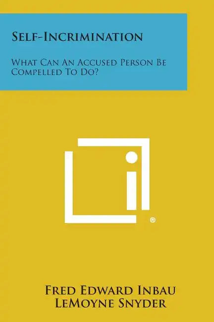 Self-Incrimination: What Can an Accused Person Be Compelled to Do? - Paperback