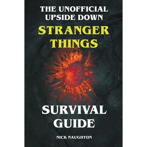 The Unofficial Upside Down Stranger Things Survival Guide - Paperback