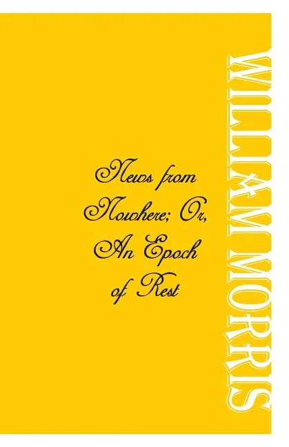 News from Nowhere; Or, An Epoch of Rest - Paperback