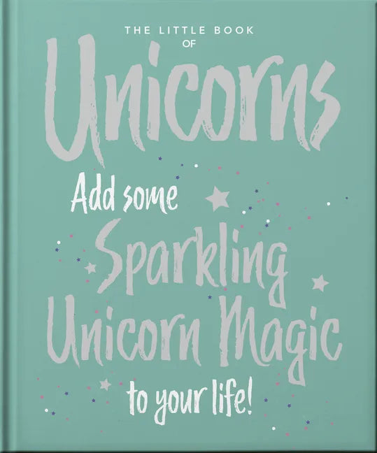 The Little Book of Unicorns: Enchanting Words Sprinkled with Unicorn Magic - Hardcover