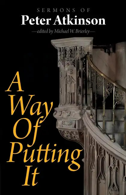 A Way of Putting It: Sermons of Peter Atkinson - Paperback