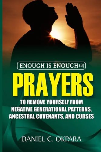 Enough is Enough (3): Prayers to Remove Yourself from Negative Generational Patterns, Ancestral Covenants and Curses - Paperback