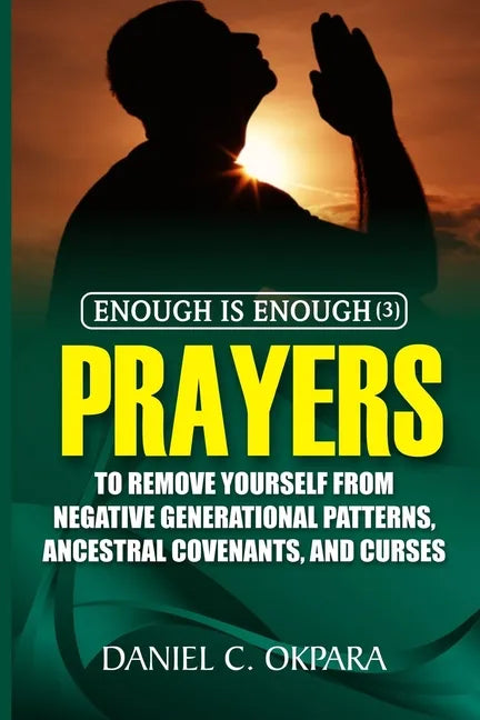 Enough is Enough (3): Prayers to Remove Yourself from Negative Generational Patterns, Ancestral Covenants and Curses - Paperback