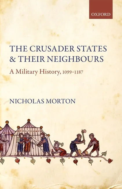 Crusader States and Their Neighbours: A Military History, 1099-1187 - Hardcover