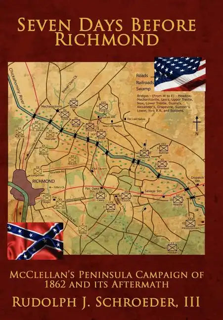 Seven Days Before Richmond: McClellan's Peninsula Campaign of 1862 and its Aftermath - Hardcover