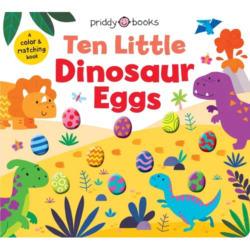 Ten Little Dinosaur Eggs (Little Squishies): A Color & Matching Book - Board Book