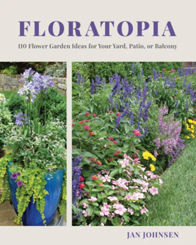 Floratopia: 110 Flower Garden Ideas for Your Yard, Patio, or Balcony - Hardcover
