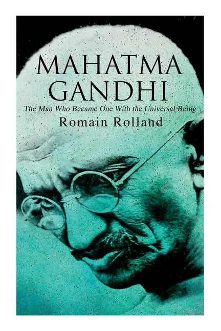 Mahatma Gandhi - The Man Who Became One With the Universal Being: Biography of the Famous Indian Leader - Paperback