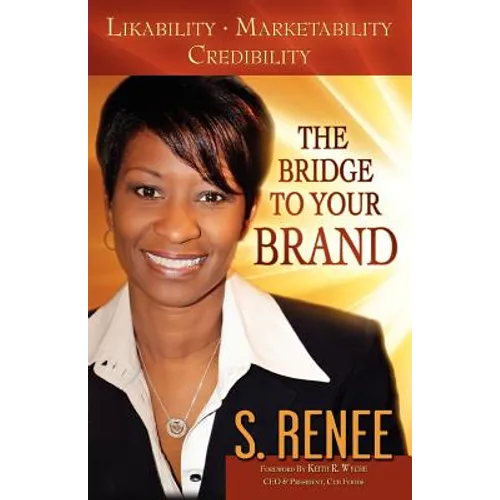 The Bridge to Your Brand: Likability, Marketability, Credibility - Paperback