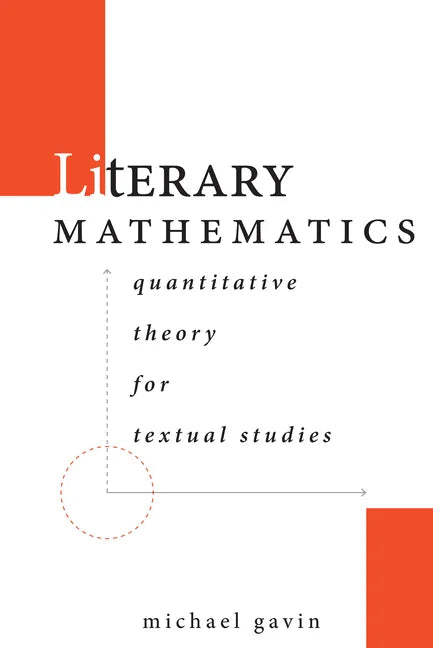 Literary Mathematics: Quantitative Theory for Textual Studies - Hardcover