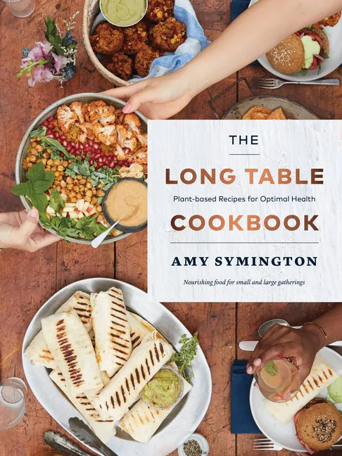 The Long Table Cookbook: Plant-Based Recipes for Optimal Health - Paperback