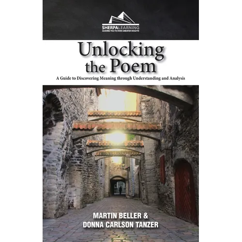 Unlocking the Poem: A Guide to Discovering Meaning through Understanding and Analysis - Paperback