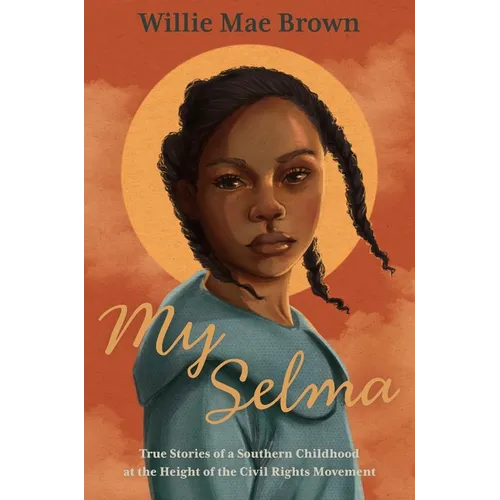 My Selma: True Stories of a Southern Childhood at the Height of the Civil Rights Movement - Paperback