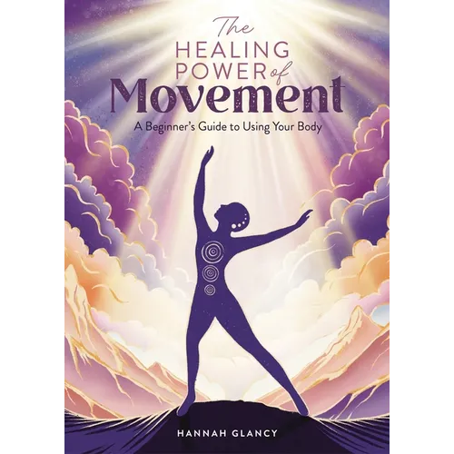 The Healing Power of Movement: A Beginner's Guide to Using Your Body - Paperback
