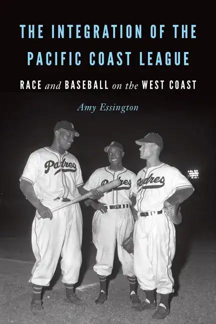 The Integration of the Pacific Coast League: Race and Baseball on the West Coast - Paperback