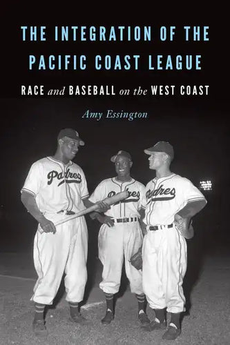 The Integration of the Pacific Coast League: Race and Baseball on the West Coast - Paperback