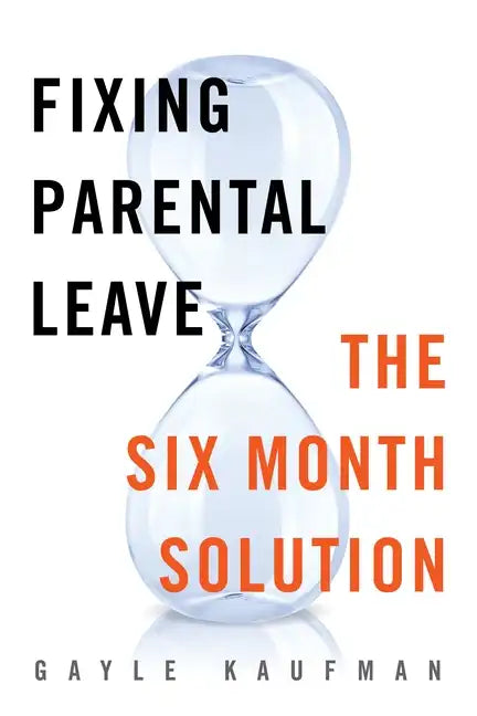 Fixing Parental Leave: The Six Month Solution - Hardcover