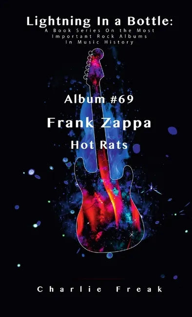 Lightning In a Bottle: A Book Series On the Most Important Rock Albums In Music History Album #69 Frank Zappa Hot Rats - Paperback