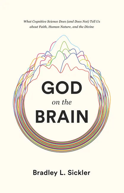God on the Brain: What Cognitive Science Does (and Does Not) Tell Us about Faith, Human Nature, and the Divine - Paperback
