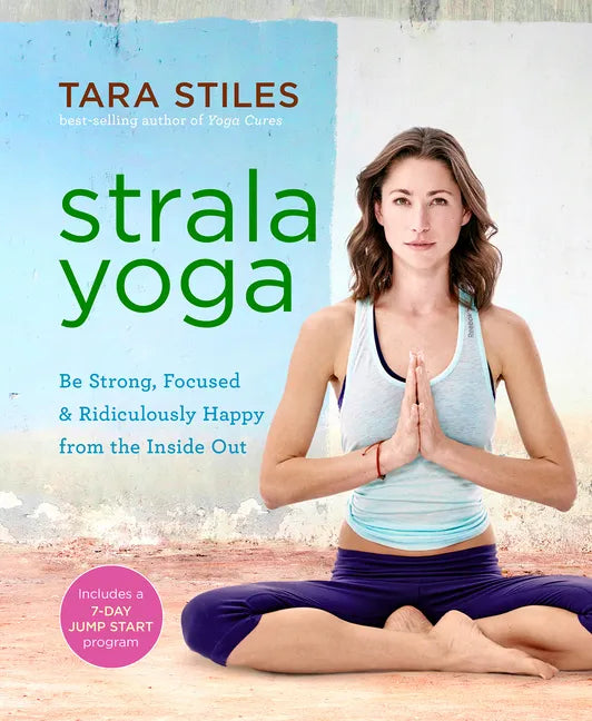 Strala Yoga: Be Strong, Focused & Ridiculously Happy from the Inside Out - Paperback