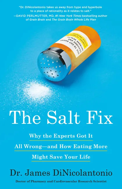 The Salt Fix: Why the Experts Got It All Wrong--And How Eating More Might Save Your Life - Paperback
