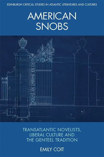 American Snobs: Transatlantic Novelists, Liberal Culture and the Genteel Tradition - Paperback