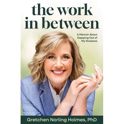 The Work in Between: A Memoir About Stepping Out of My Shadows - Paperback