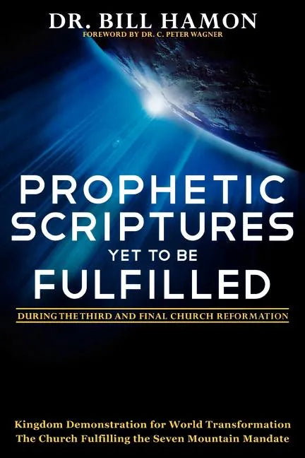 Prophetic Scriptures Yet to Be Fulfilled: During the Third and Final Church Reformation - Paperback